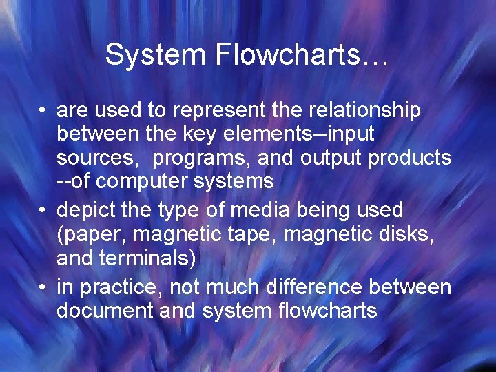 System Flowcharts… • are used to represent the relationship between the key elements--input sources, System Flowcharts… • are used to represent the relationship between the key elements--input sources,