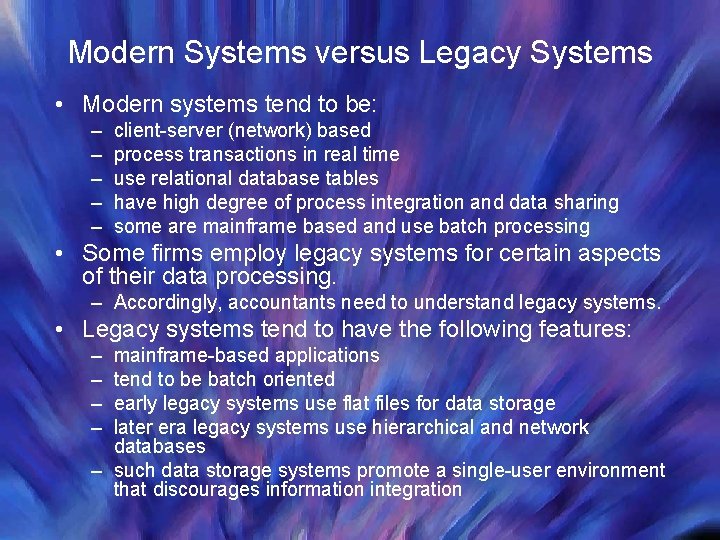 Modern Systems versus Legacy Systems • Modern systems tend to be: – – –