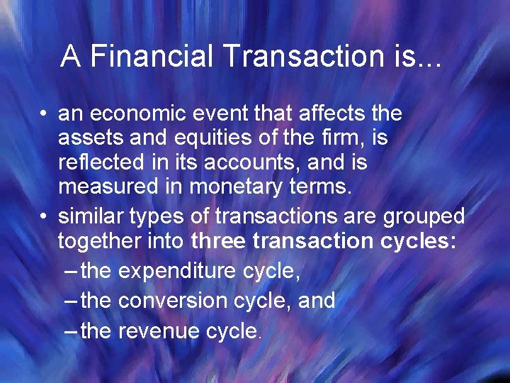A Financial Transaction is. . . • an economic event that affects the assets A Financial Transaction is. . . • an economic event that affects the assets