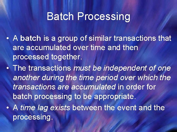 Batch Processing • A batch is a group of similar transactions that are accumulated