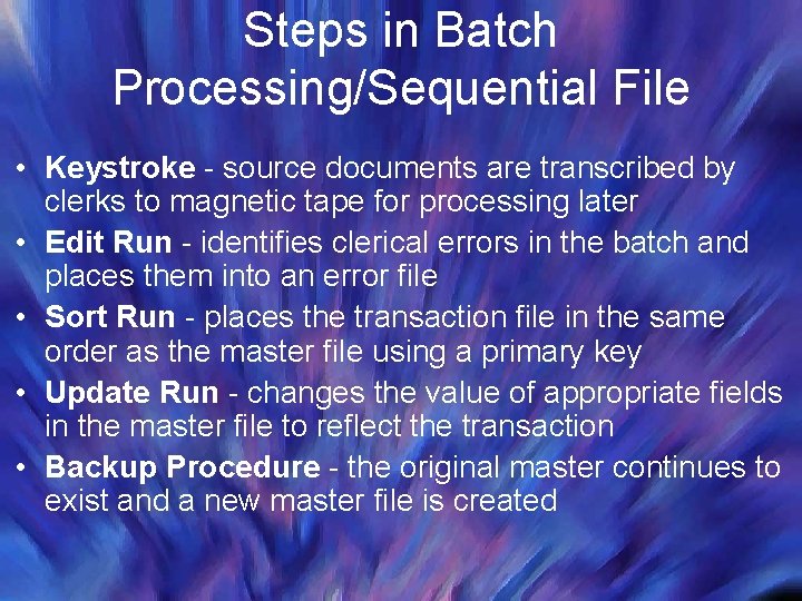 Steps in Batch Processing/Sequential File • Keystroke - source documents are transcribed by clerks Steps in Batch Processing/Sequential File • Keystroke - source documents are transcribed by clerks