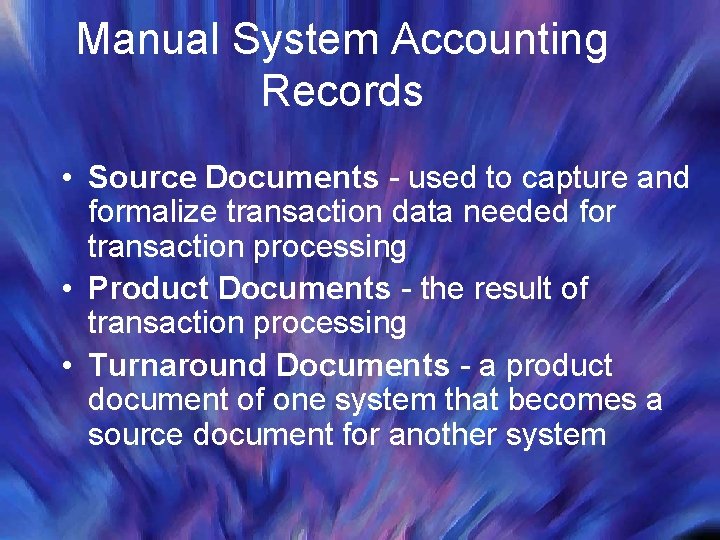 Manual System Accounting Records • Source Documents - used to capture and formalize transaction Manual System Accounting Records • Source Documents - used to capture and formalize transaction