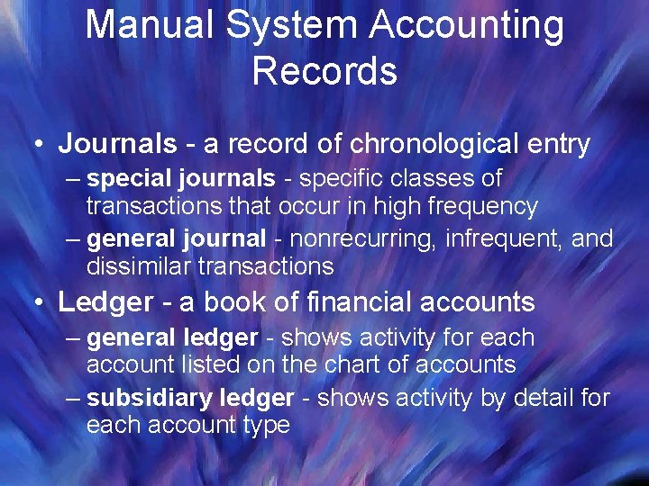 Manual System Accounting Records • Journals - a record of chronological entry – special