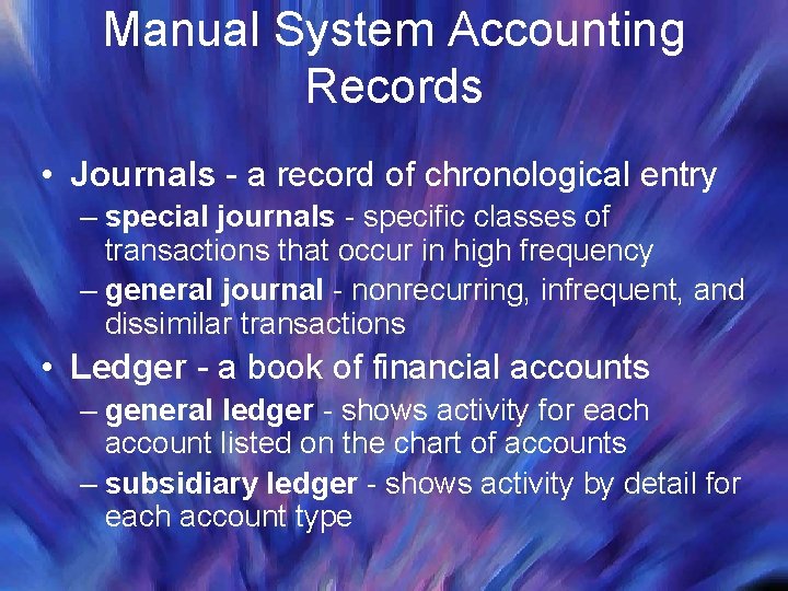 Manual System Accounting Records • Journals - a record of chronological entry – special Manual System Accounting Records • Journals - a record of chronological entry – special