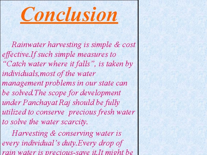 Conclusion Rainwater harvesting is simple & cost effective. If such simple measures to “Catch