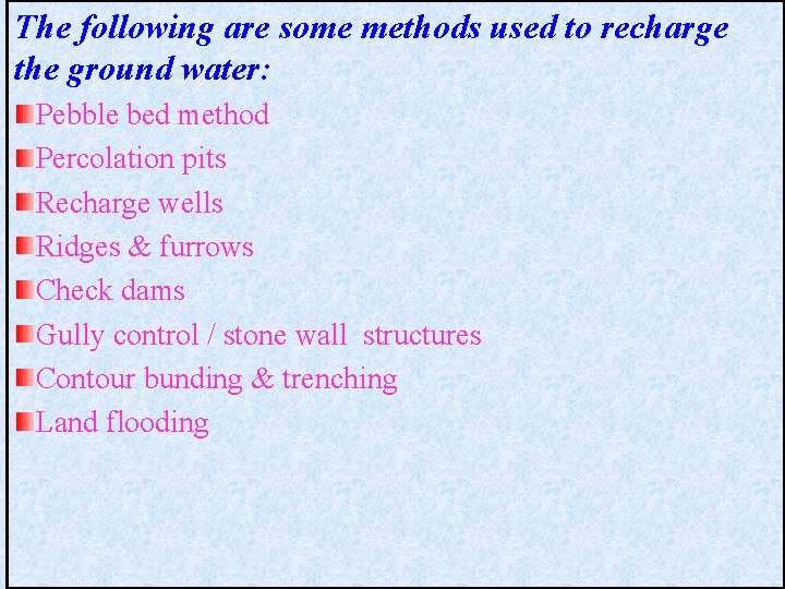 The following are some methods used to recharge the ground water: Pebble bed method