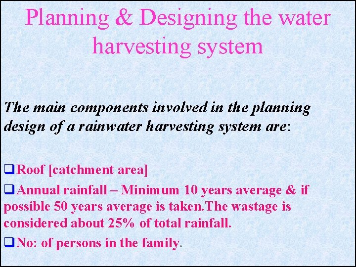 Planning & Designing the water harvesting system The main components involved in the planning