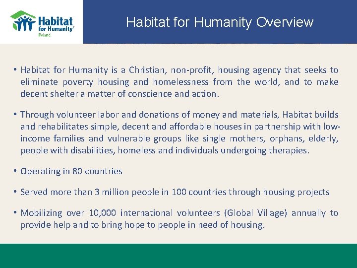 Habitat for Humanity Overview • Habitat for Humanity is a Christian, non-profit, housing agency