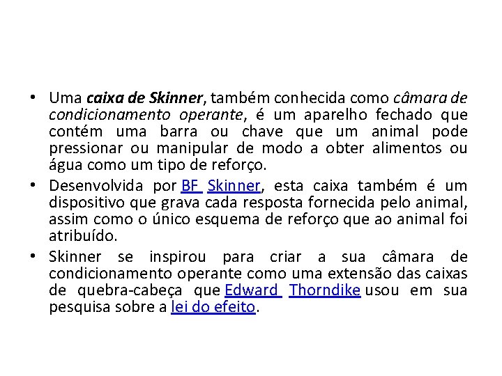  • Uma caixa de Skinner, também conhecida como câmara de condicionamento operante, é