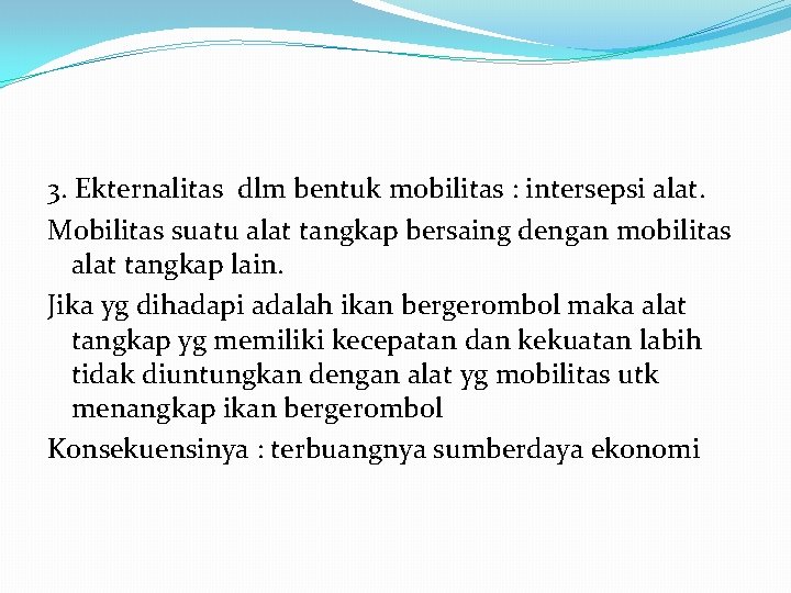 3. Ekternalitas dlm bentuk mobilitas : intersepsi alat. Mobilitas suatu alat tangkap bersaing dengan