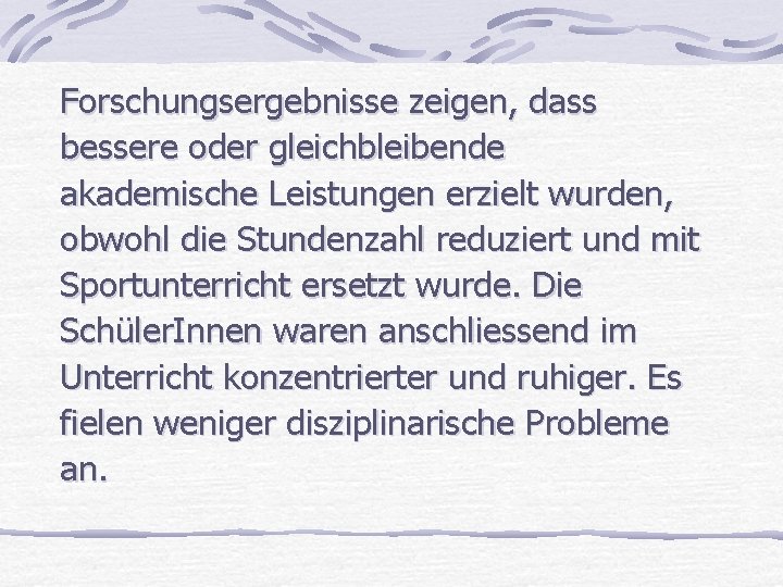 Forschungsergebnisse zeigen, dass bessere oder gleichbleibende akademische Leistungen erzielt wurden, obwohl die Stundenzahl reduziert