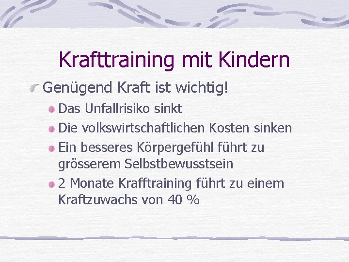 Krafttraining mit Kindern Genügend Kraft ist wichtig! Das Unfallrisiko sinkt Die volkswirtschaftlichen Kosten sinken