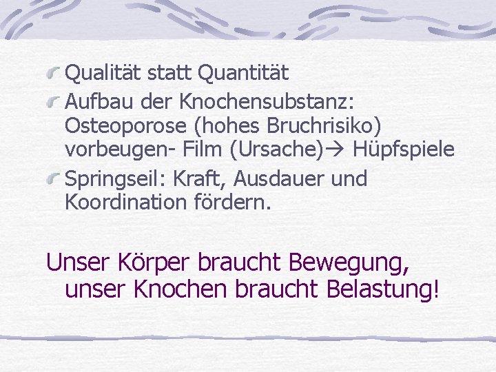 Qualität statt Quantität Aufbau der Knochensubstanz: Osteoporose (hohes Bruchrisiko) vorbeugen- Film (Ursache) Hüpfspiele Springseil: