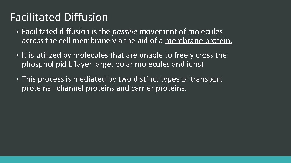 Facilitated Diffusion • Facilitated diffusion is the passive movement of molecules across the cell
