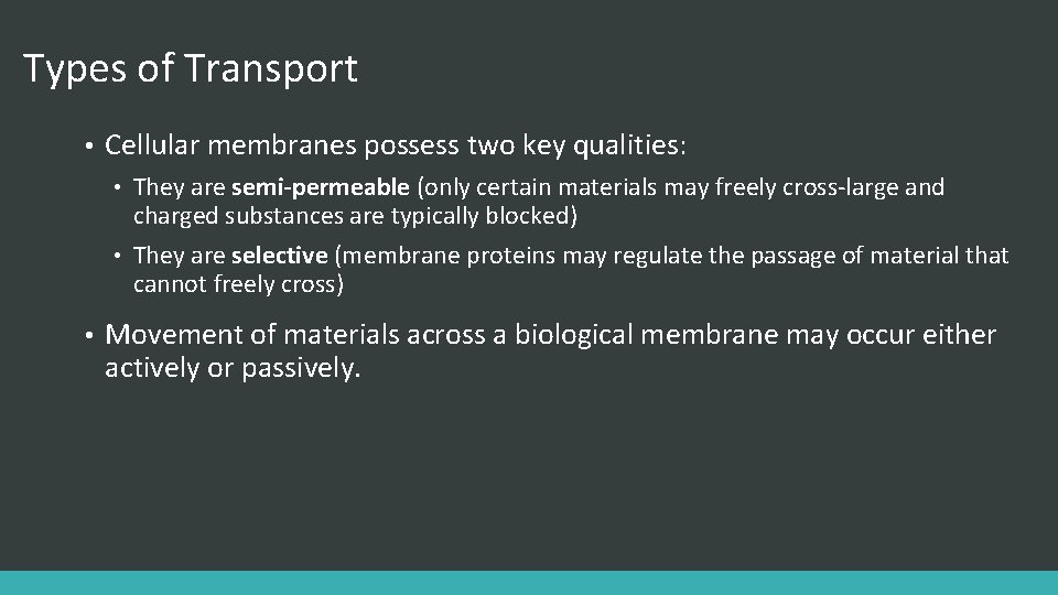 Types of Transport • Cellular membranes possess two key qualities: They are semi-permeable (only