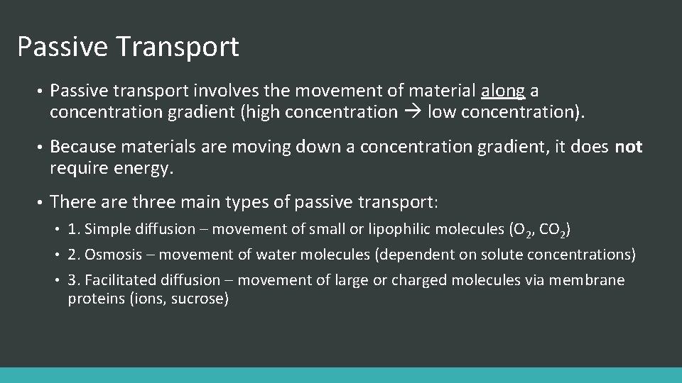 Passive Transport • Passive transport involves the movement of material along a concentration gradient