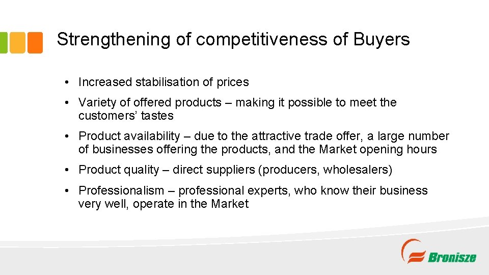 Strengthening of competitiveness of Buyers • Increased stabilisation of prices • Variety of offered