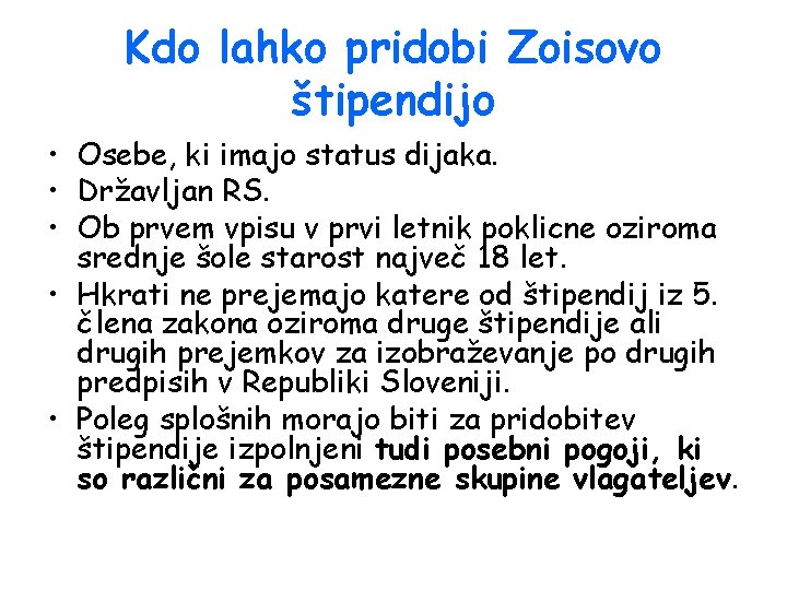 Kdo lahko pridobi Zoisovo štipendijo • Osebe, ki imajo status dijaka. • Državljan RS.