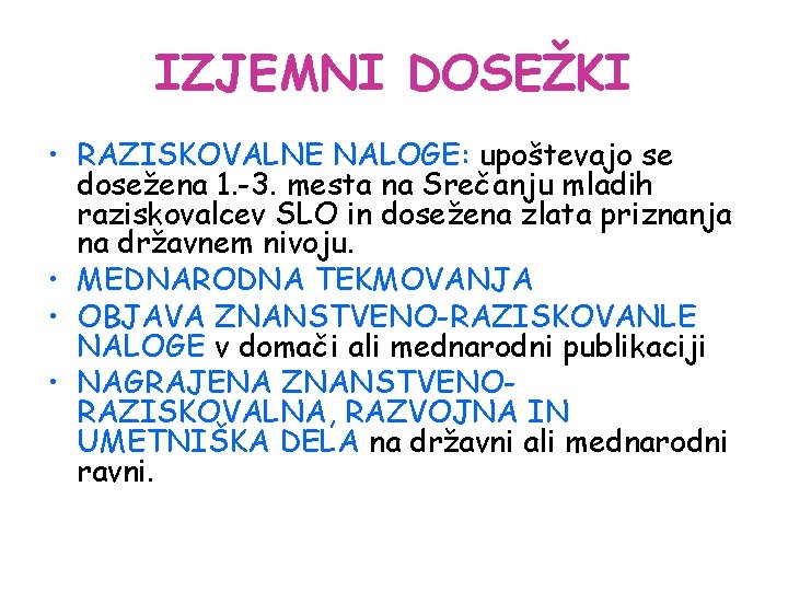 IZJEMNI DOSEŽKI • RAZISKOVALNE NALOGE: upoštevajo se dosežena 1. -3. mesta na Srečanju mladih