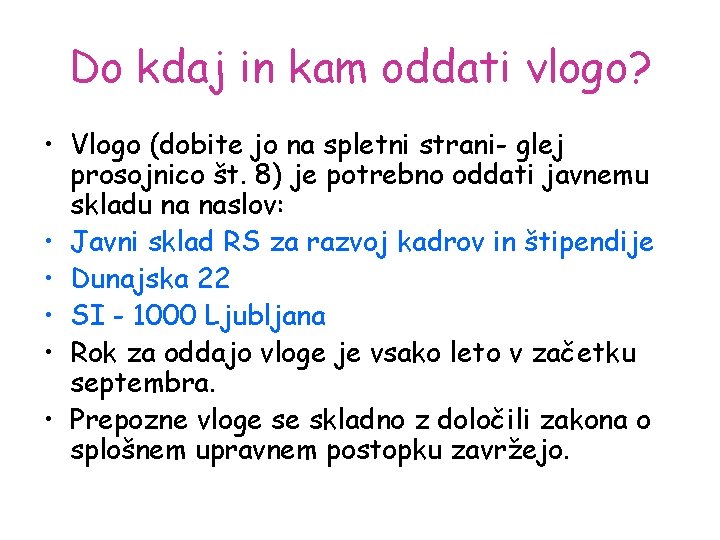 Do kdaj in kam oddati vlogo? • Vlogo (dobite jo na spletni strani- glej