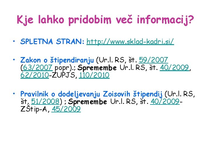 Kje lahko pridobim več informacij? • SPLETNA STRAN: http: //www. sklad-kadri. si/ • Zakon