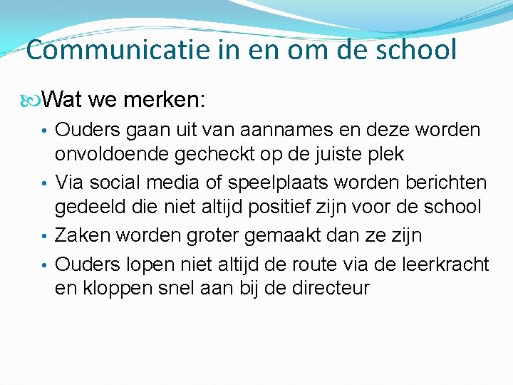 Communicatie in en om de school Wat we merken: • Ouders gaan uit van