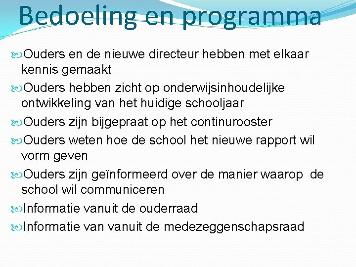 Bedoeling en programma Ouders en de nieuwe directeur hebben met elkaar kennis gemaakt Ouders