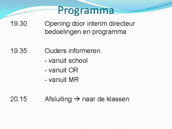 Programma 19. 30 Opening door interim directeur bedoelingen en programma 19. 35 Ouders informeren