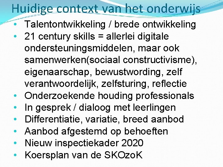 Huidige context van het onderwijs • Talentontwikkeling / brede ontwikkeling • 21 century skills