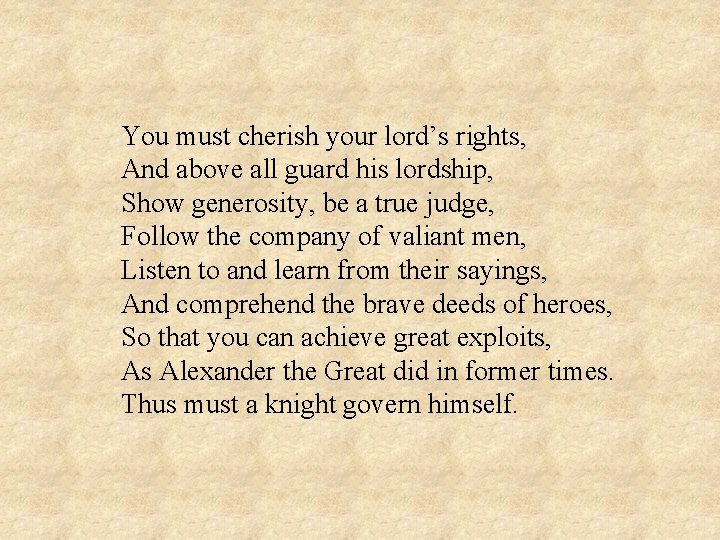 You must cherish your lord’s rights, And above all guard his lordship, Show generosity,