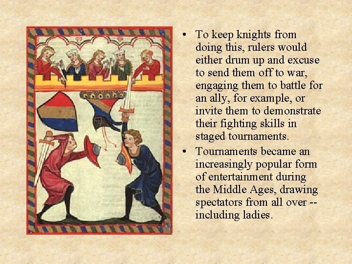  • To keep knights from doing this, rulers would either drum up and