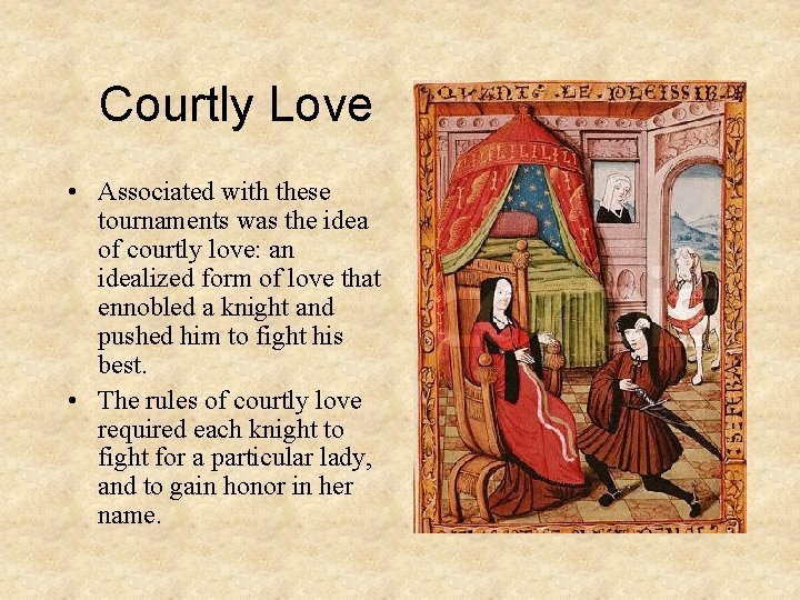 Courtly Love • Associated with these tournaments was the idea of courtly love: an