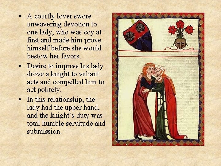  • A courtly lover swore unwavering devotion to one lady, who was coy