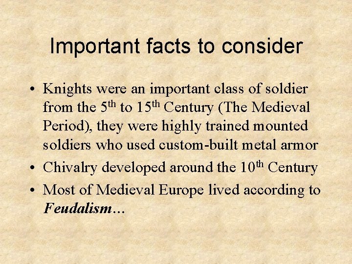 Important facts to consider • Knights were an important class of soldier from the