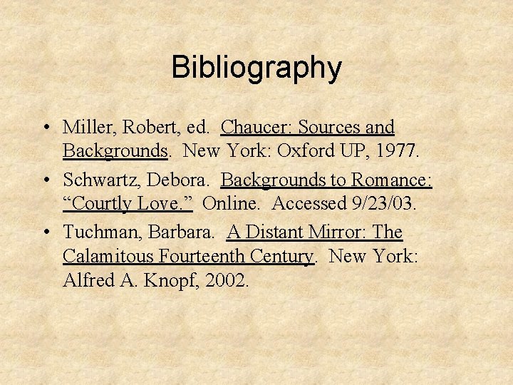 Bibliography • Miller, Robert, ed. Chaucer: Sources and Backgrounds. New York: Oxford UP, 1977.