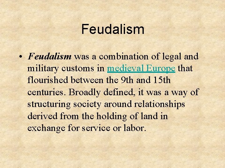 Feudalism • Feudalism was a combination of legal and military customs in medieval Europe
