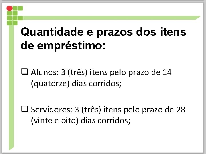 Quantidade e prazos dos itens de empréstimo: q Alunos: 3 (três) itens pelo prazo