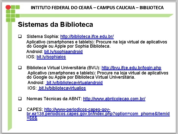 INTITUTO FEDERAL DO CEARÁ – CAMPUS CAUCAIA – BIBLIOTECA Sistemas da Biblioteca q Sistema