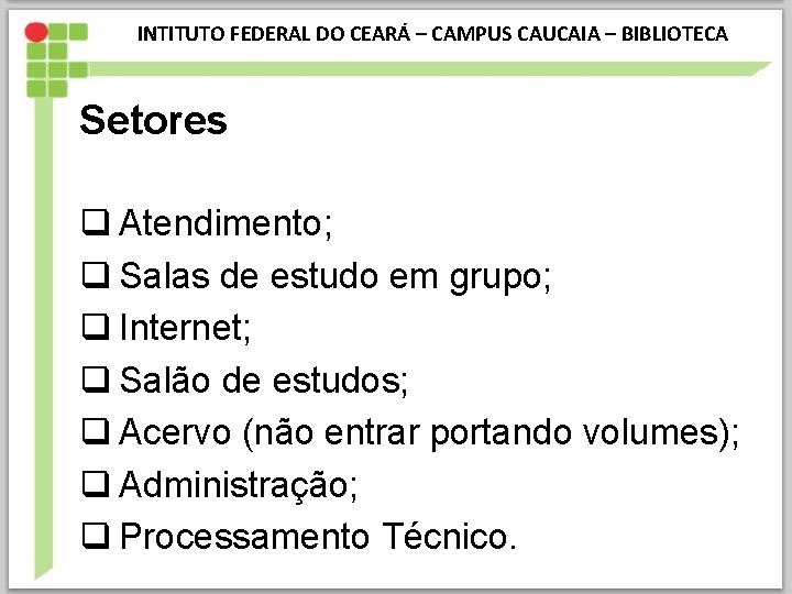 INTITUTO FEDERAL DO CEARÁ – CAMPUS CAUCAIA – BIBLIOTECA Setores q Atendimento; q Salas