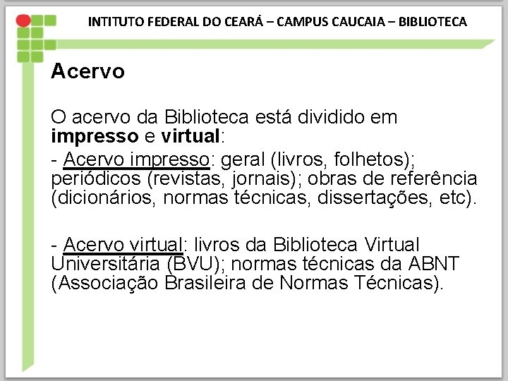 INTITUTO FEDERAL DO CEARÁ – CAMPUS CAUCAIA – BIBLIOTECA Acervo O acervo da Biblioteca
