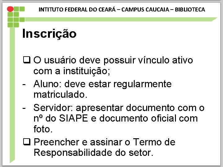 INTITUTO FEDERAL DO CEARÁ – CAMPUS CAUCAIA – BIBLIOTECA Inscrição q O usuário deve