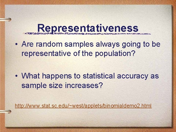 Representativeness • Are random samples always going to be representative of the population? •