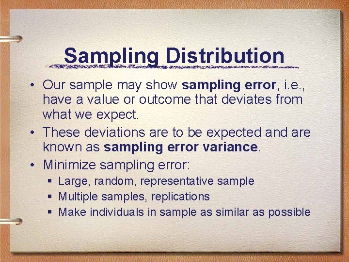 Sampling Distribution • Our sample may show sampling error, i. e. , have a