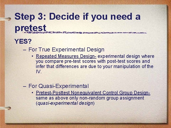Step 3: Decide if you need a pretest YES? – For True Experimental Design Step 3: Decide if you need a pretest YES? – For True Experimental Design