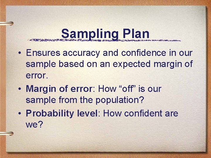 Sampling Plan • Ensures accuracy and confidence in our sample based on an expected