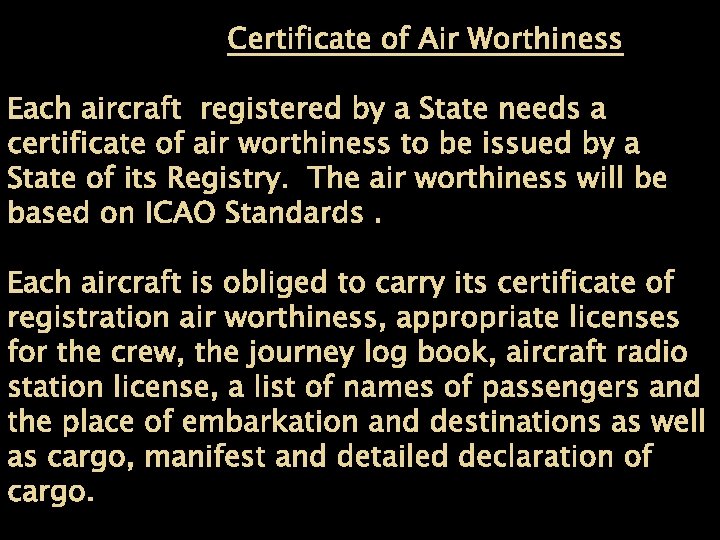 Certificate of Air Worthiness Each aircraft registered by a State needs a certificate of