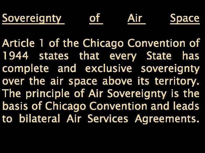 Sovereignty of Air Space Article 1 of the Chicago Convention of 1944 states that