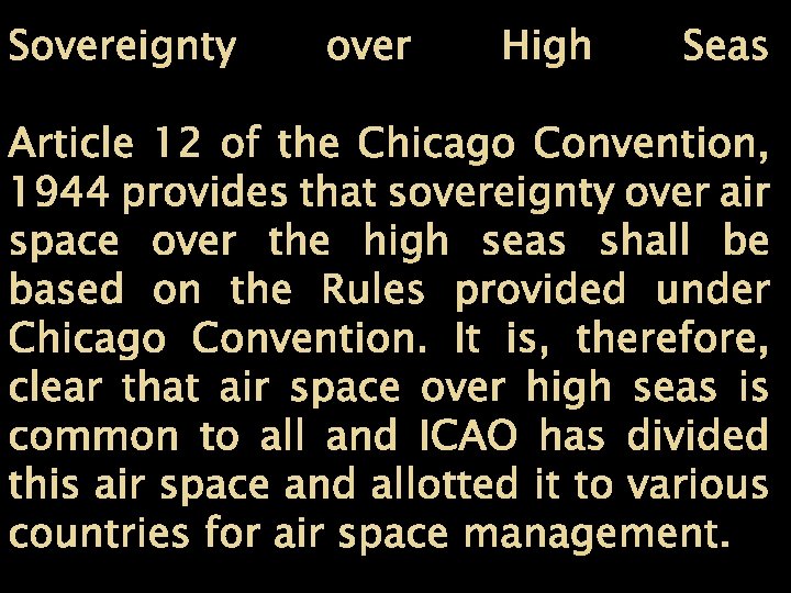 Sovereignty over High Seas Article 12 of the Chicago Convention, 1944 provides that sovereignty