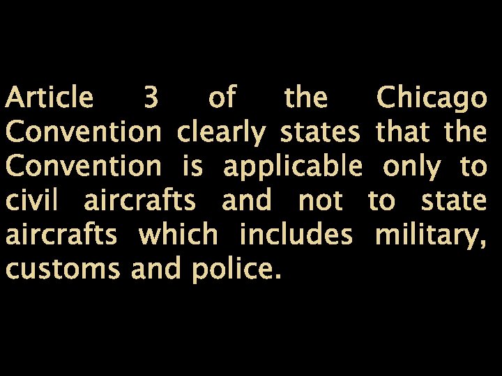 Article 3 of the Chicago Convention clearly states that the Convention is applicable only