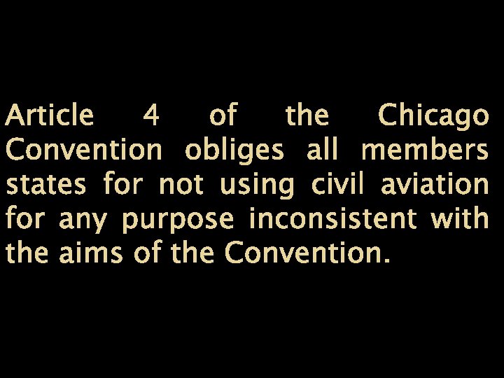 Article 4 of the Chicago Convention obliges all members states for not using civil